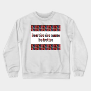 Be better Crewneck Sweatshirt